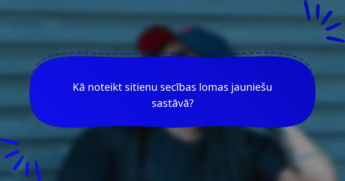 Kā noteikt sitienu secības lomas jauniešu sastāvā?
