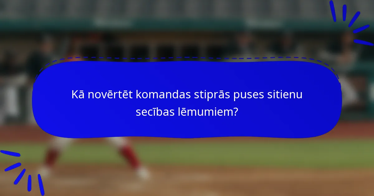 Kā novērtēt komandas stiprās puses sitienu secības lēmumiem?