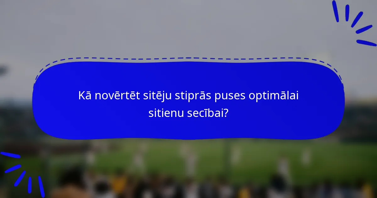 Kā novērtēt sitēju stiprās puses optimālai sitienu secībai?