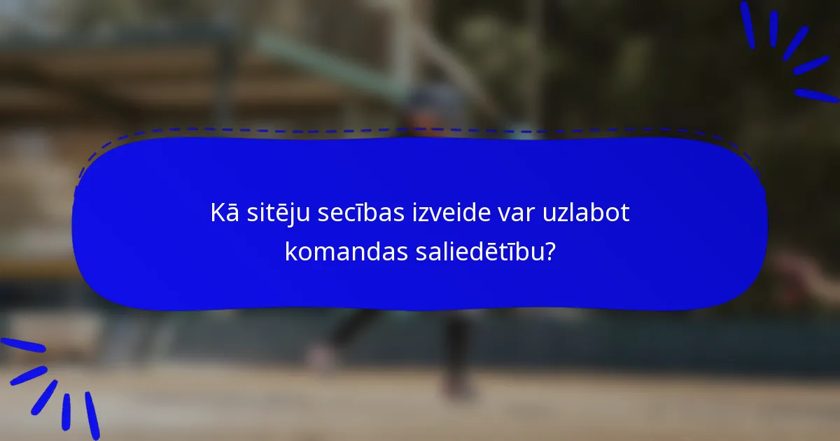 Kā sitēju secības izveide var uzlabot komandas saliedētību?