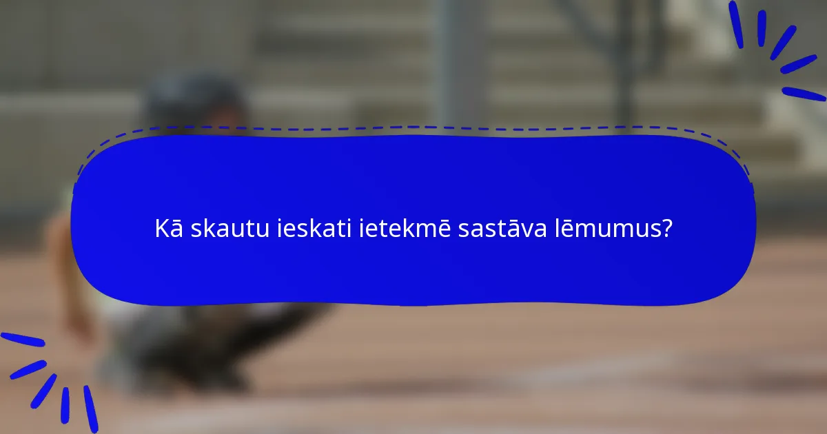 Kā skautu ieskati ietekmē sastāva lēmumus?