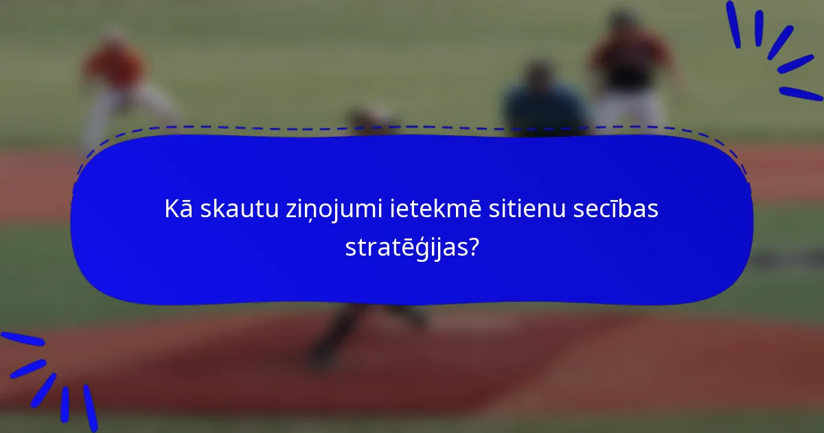 Kā skautu ziņojumi ietekmē sitienu secības stratēģijas?