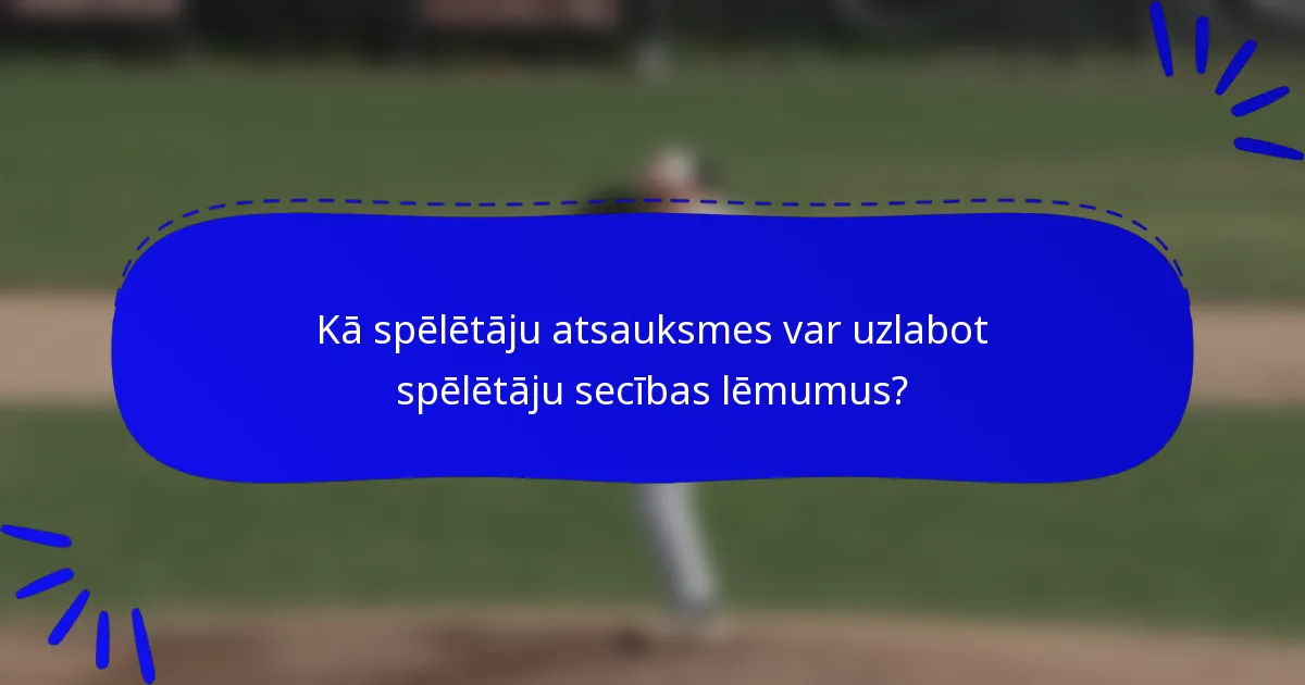 Kā spēlētāju atsauksmes var uzlabot spēlētāju secības lēmumus?