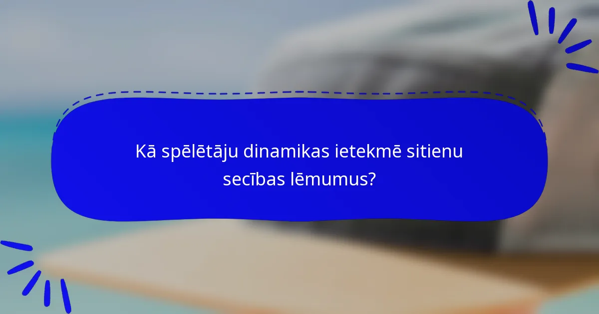 Kā spēlētāju dinamikas ietekmē sitienu secības lēmumus?