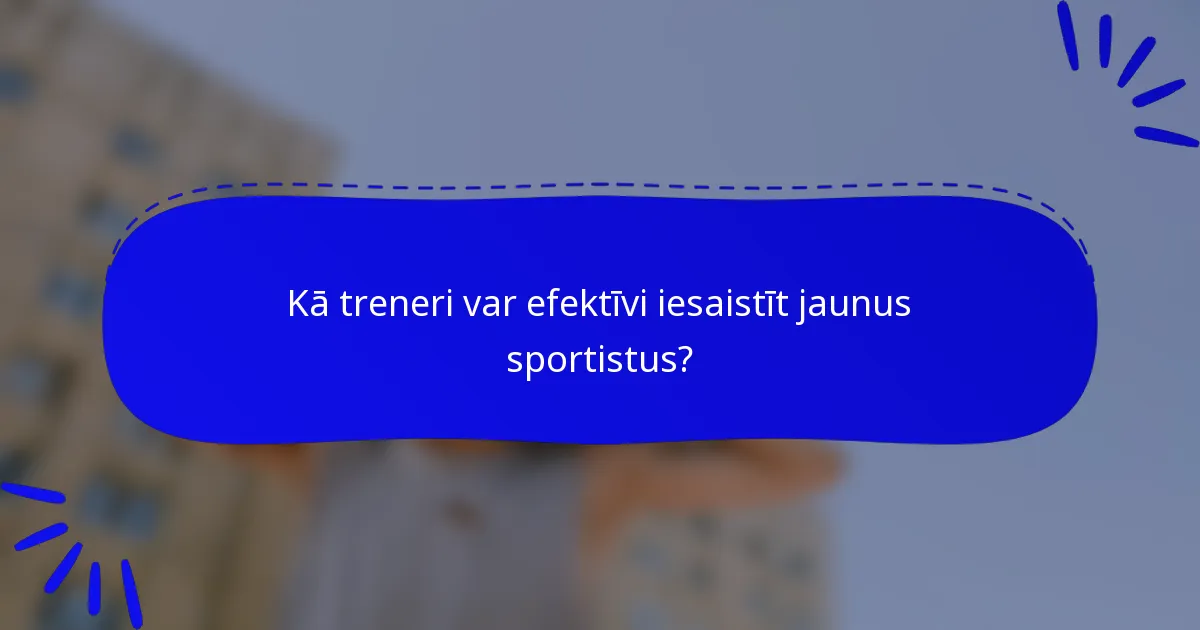 Kā treneri var efektīvi iesaistīt jaunus sportistus?