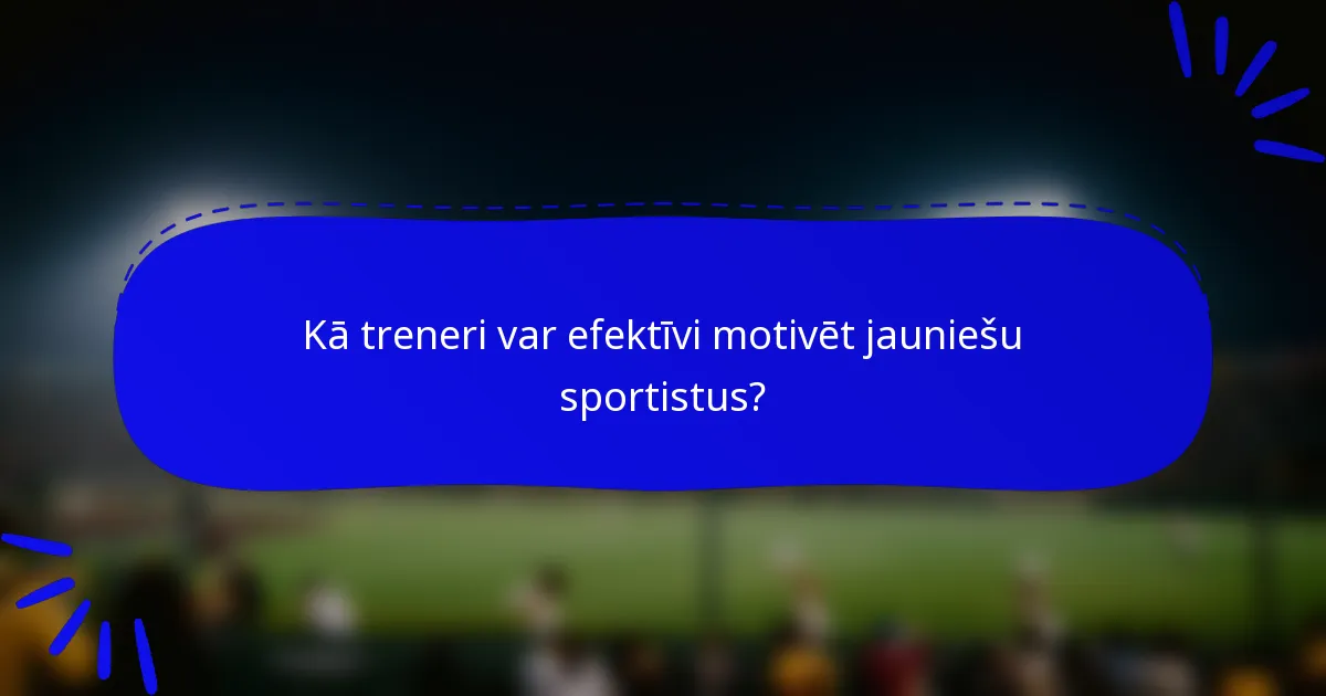 Kā treneri var efektīvi motivēt jauniešu sportistus?