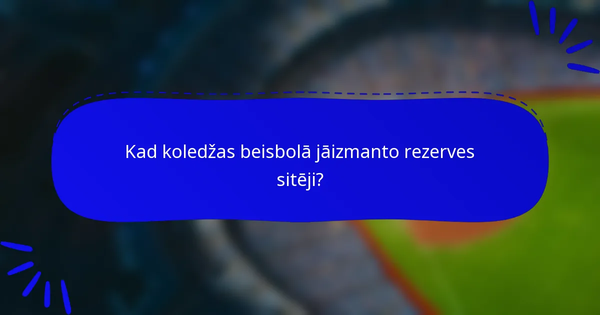 Kad koledžas beisbolā jāizmanto rezerves sitēji?