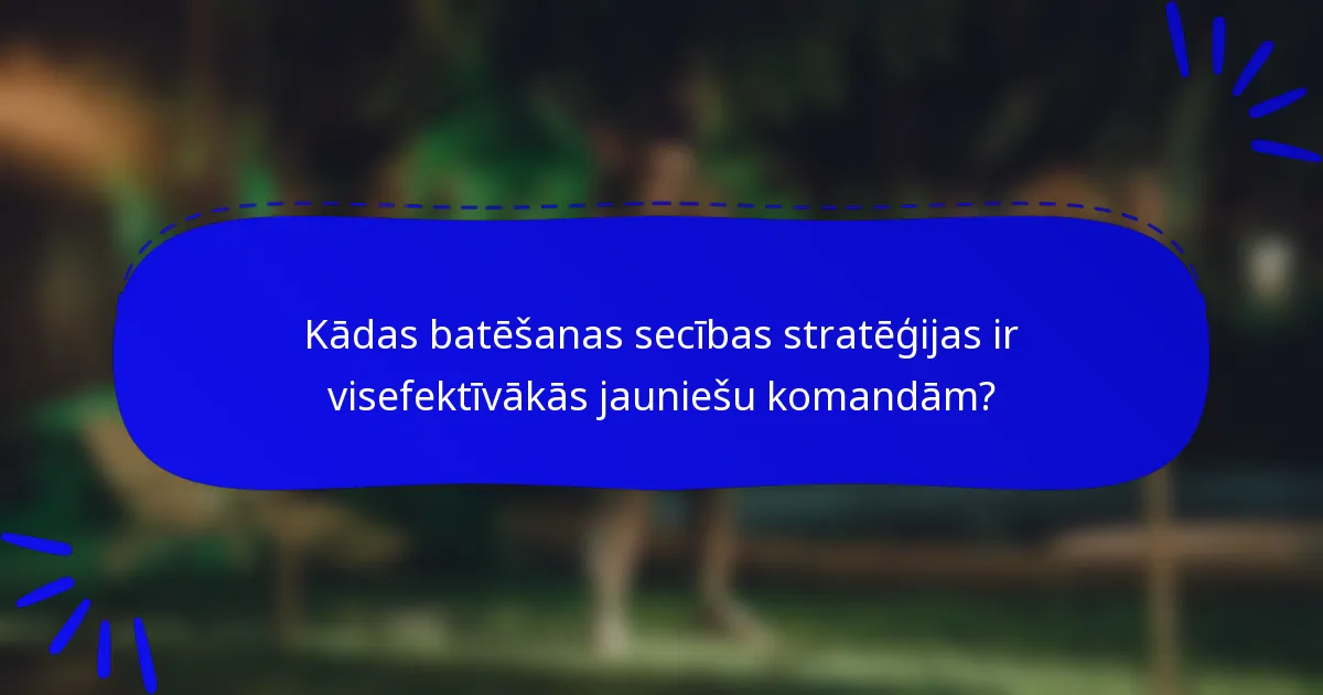 Kādas batēšanas secības stratēģijas ir visefektīvākās jauniešu komandām?