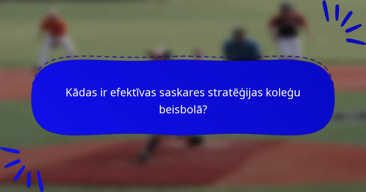 Kādas ir efektīvas saskares stratēģijas koleģu beisbolā?