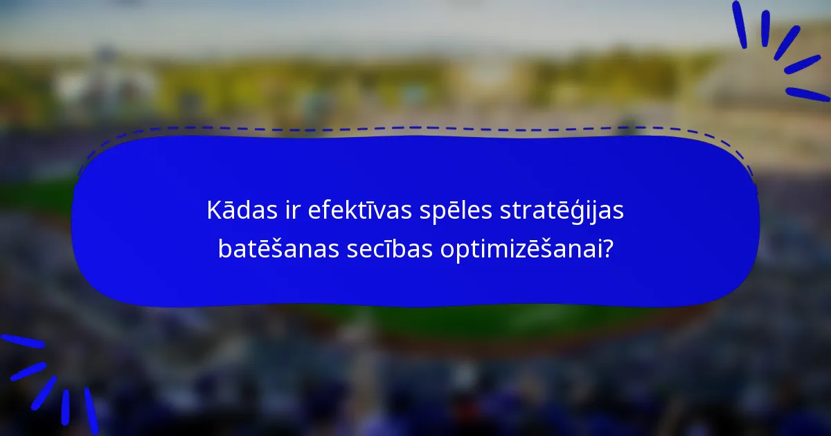 Kādas ir efektīvas spēles stratēģijas batēšanas secības optimizēšanai?