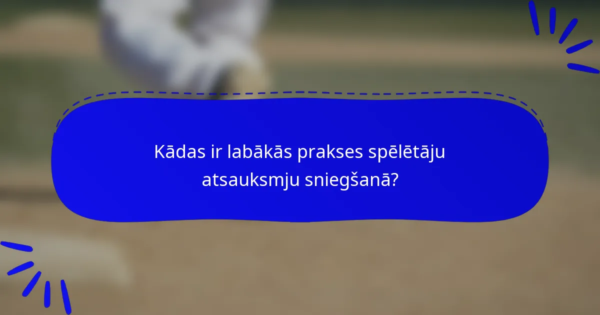 Kādas ir labākās prakses spēlētāju atsauksmju sniegšanā?