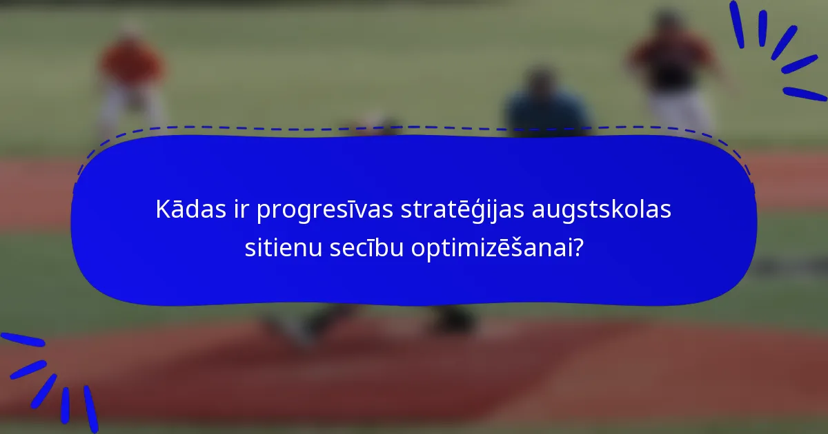 Kādas ir progresīvas stratēģijas augstskolas sitienu secību optimizēšanai?