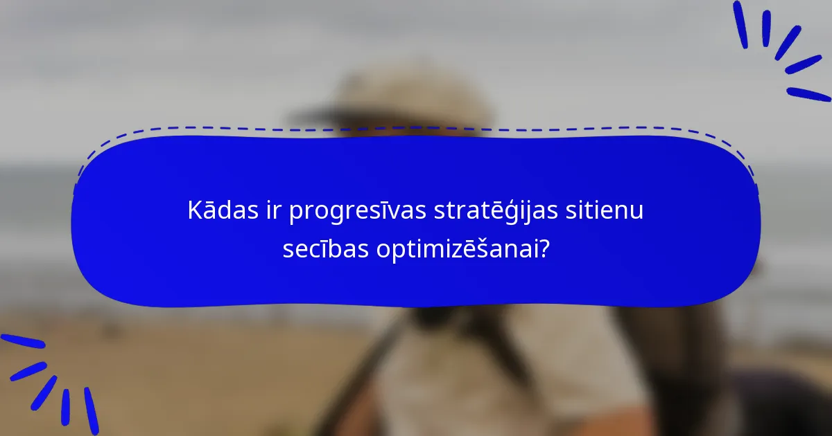 Kādas ir progresīvas stratēģijas sitienu secības optimizēšanai?