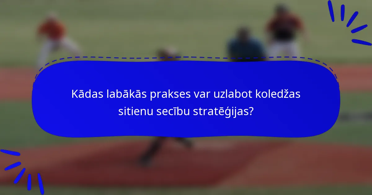 Kādas labākās prakses var uzlabot koledžas sitienu secību stratēģijas?
