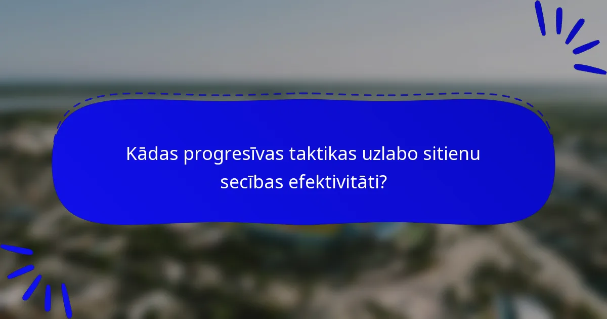 Kādas progresīvas taktikas uzlabo sitienu secības efektivitāti?