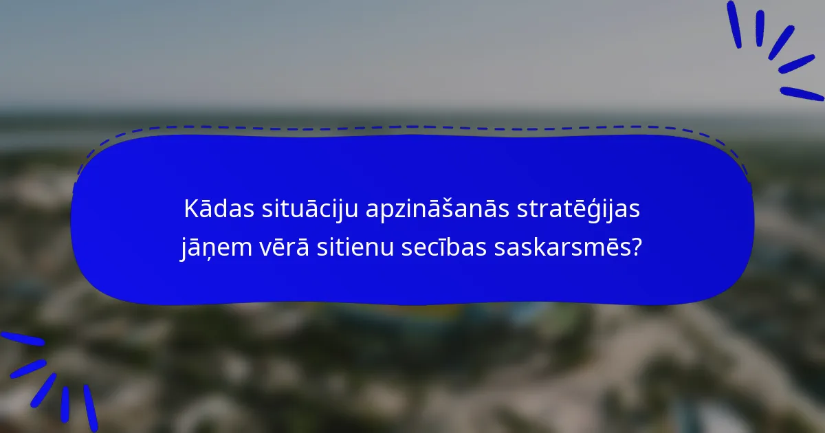 Kādas situāciju apzināšanās stratēģijas jāņem vērā sitienu secības saskarsmēs?