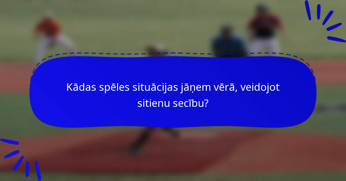 Kādas spēles situācijas jāņem vērā, veidojot sitienu secību?