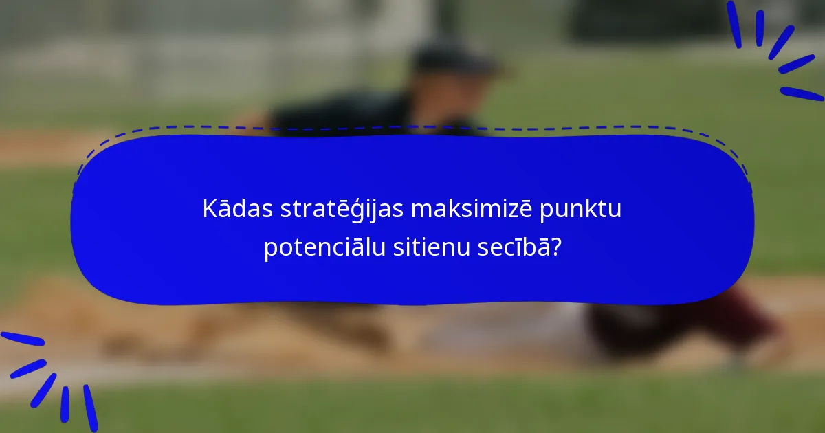 Kādas stratēģijas maksimizē punktu potenciālu sitienu secībā?