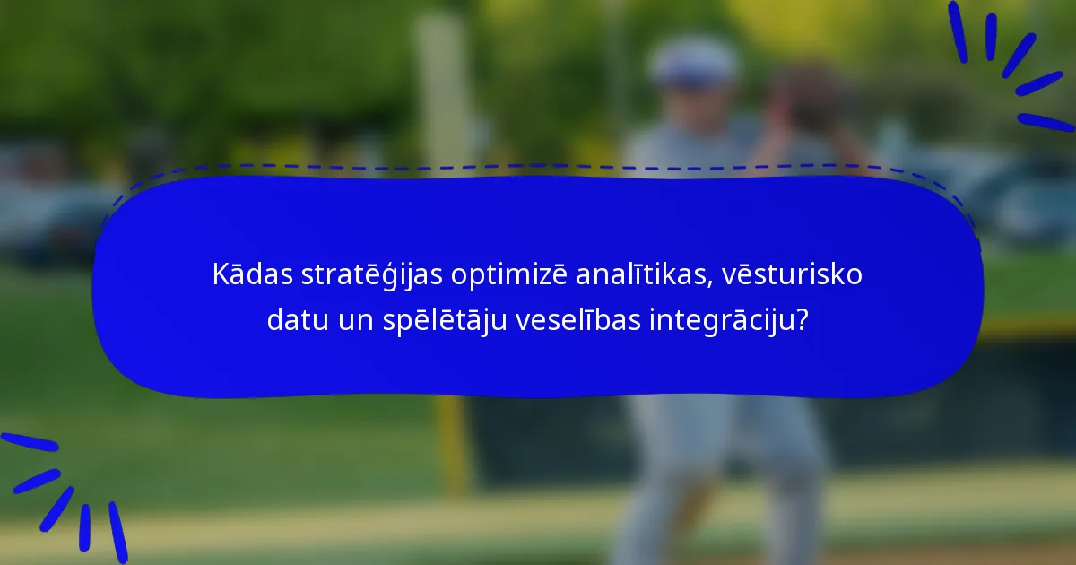 Kādas stratēģijas optimizē analītikas, vēsturisko datu un spēlētāju veselības integrāciju?