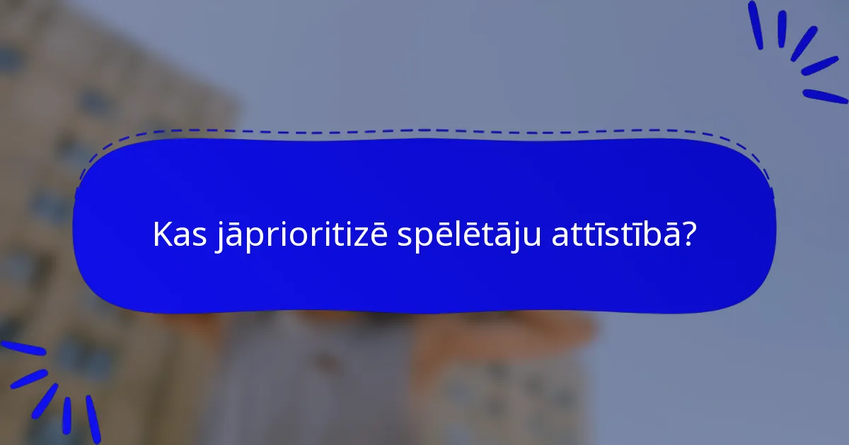 Kas jāprioritizē spēlētāju attīstībā?