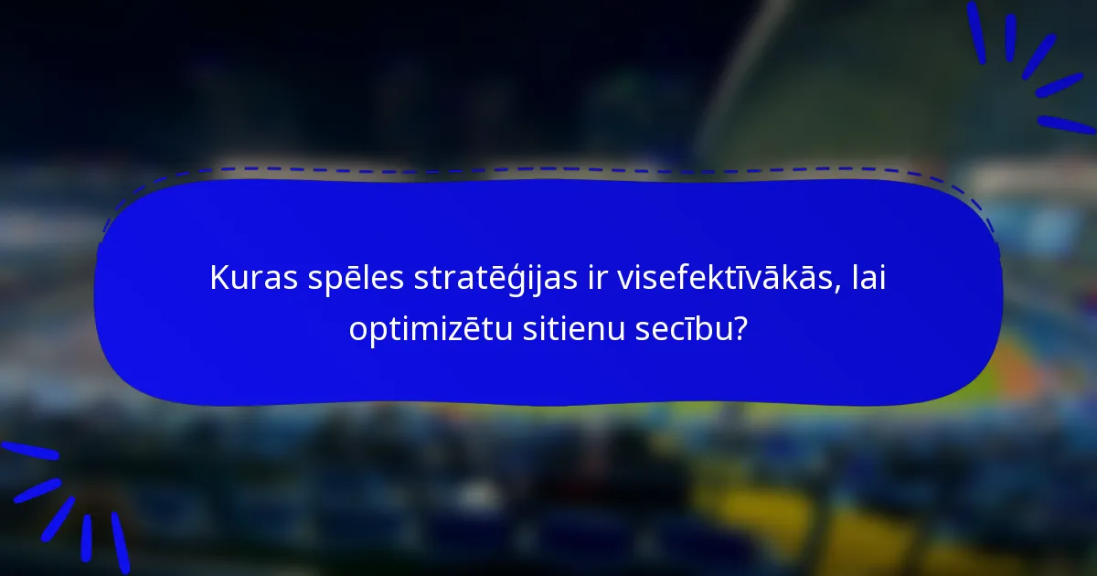 Kuras spēles stratēģijas ir visefektīvākās, lai optimizētu sitienu secību?