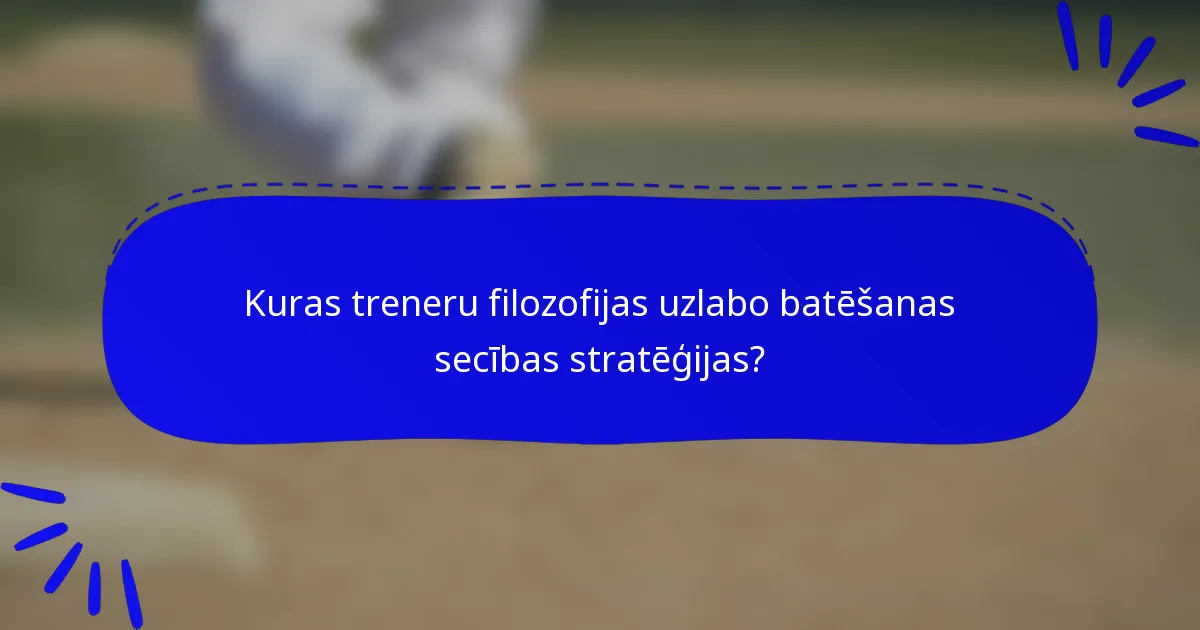 Kuras treneru filozofijas uzlabo batēšanas secības stratēģijas?