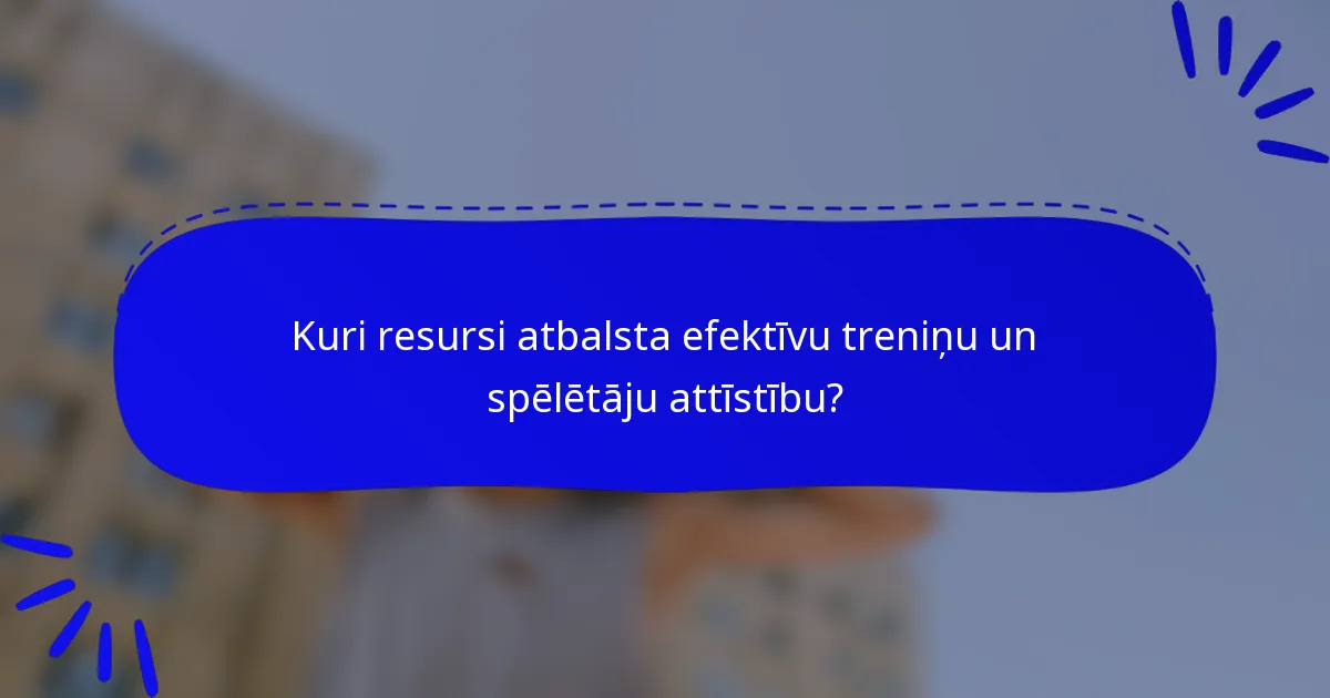 Kuri resursi atbalsta efektīvu treniņu un spēlētāju attīstību?