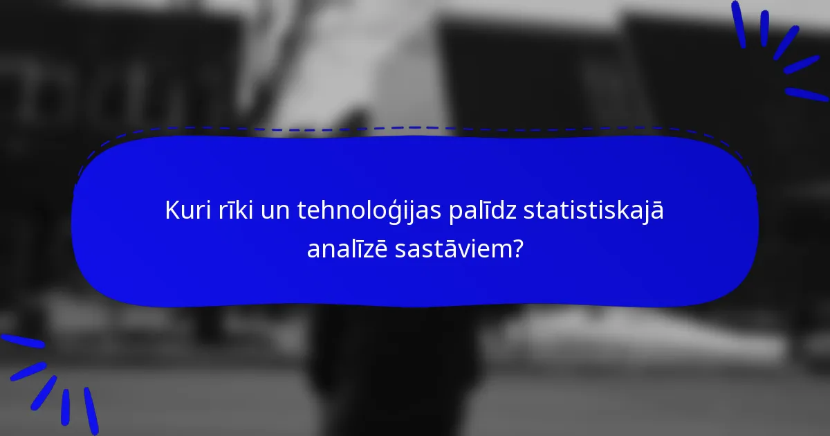 Kuri rīki un tehnoloģijas palīdz statistiskajā analīzē sastāviem?