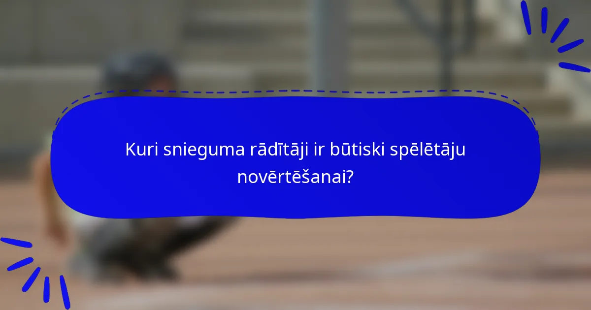 Kuri snieguma rādītāji ir būtiski spēlētāju novērtēšanai?